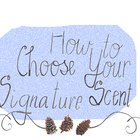 How to Choose Your Signature Scent