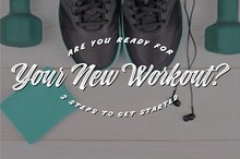Are You Ready for Your New Workout? 3 Steps to Get Started