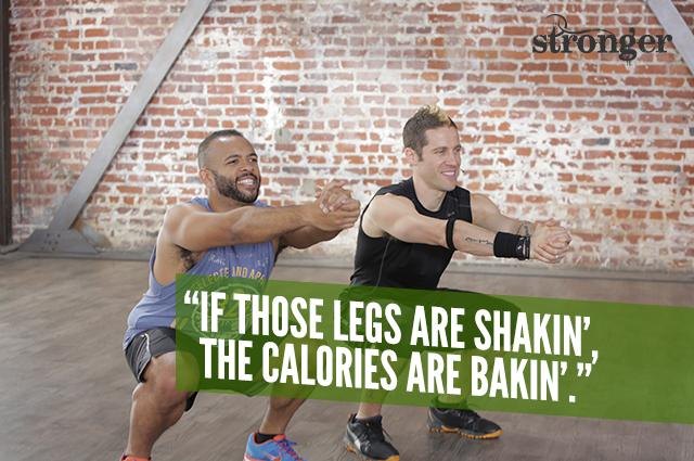 If those legs are shakin’, the calories are bakin’.