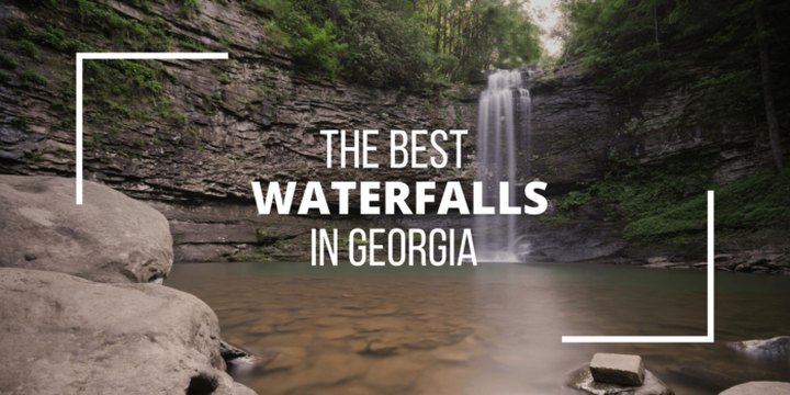 The Best Waterfalls In Georgia: Local Favorites and Hidden Gems For Your Bucket List