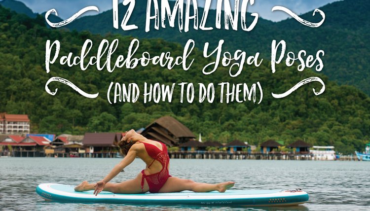 12 Amazing Paddleboard Yoga Poses (and How to Do Them)
