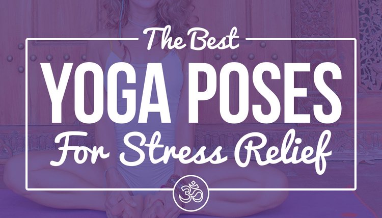11 Yoga Poses to Eliminate Stress From Your Day